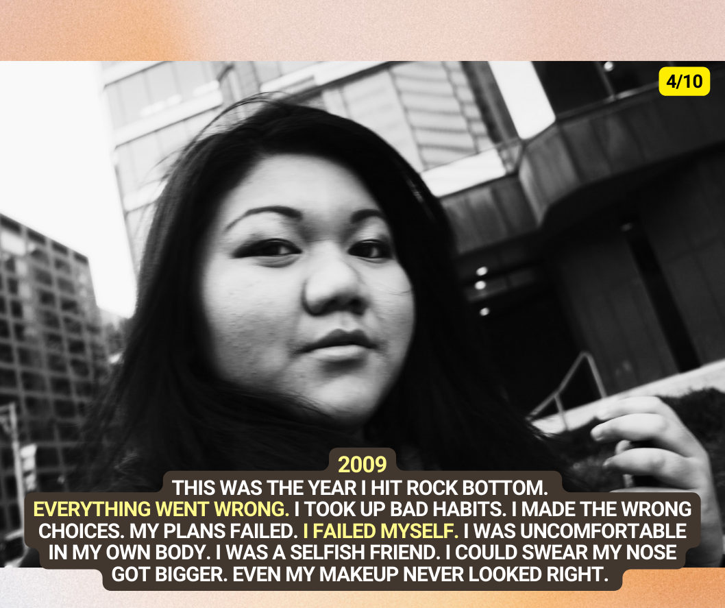 2009 - this was the year i hit rock bottom. everything went wrong. i took up bad habits, i made the wrong choices. my plans failed, i failed myself. 
